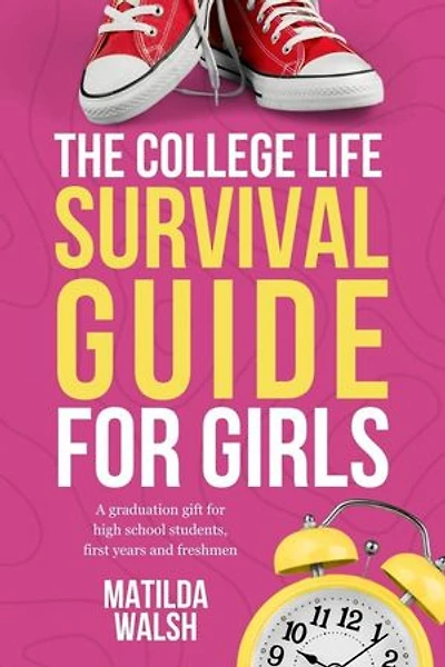 The College Life Survival Guide for Girls | A Graduation Gift for High School Students, First Years and Freshmen