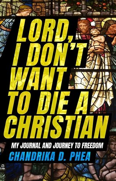 Lord, I Don't Want to Die a Christian: My Journal and Journey to Freedom