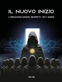 Il Nuovo Inizio - L'ORGANIZZAZIONE SEGRETA 1917-2025