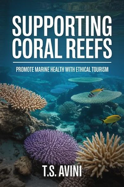 Supporting Coral Reefs: Promote Marine Health with Ethical Tourism