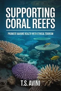 Supporting Coral Reefs: Promote Marine Health with Ethical Tourism