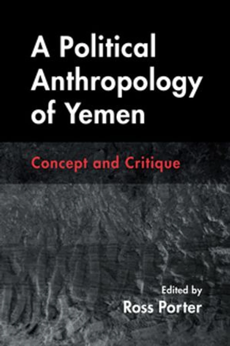 A Political Anthropology of Yemen: Concept and Critique
