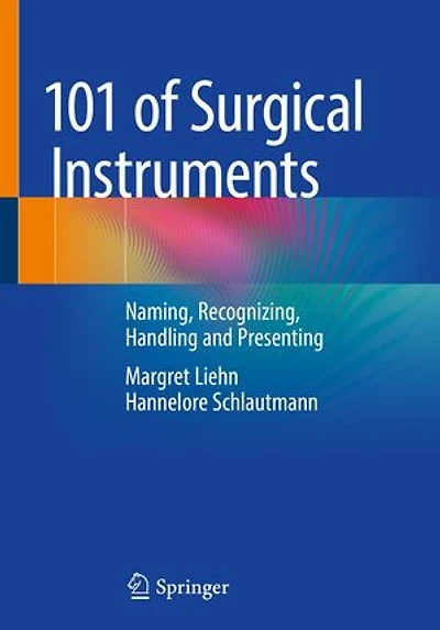 101 Of Surgical Instruments: Naming, Recognizing, Handling And Presenting