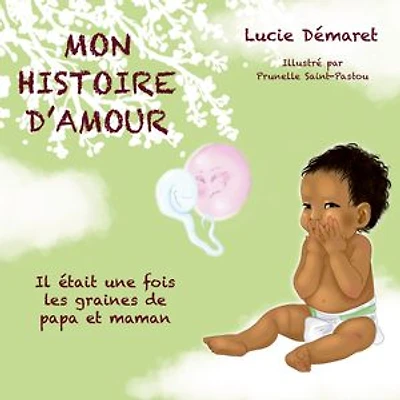 Mon histoire d'Amour: Il était une fois les graines de papa et maman
