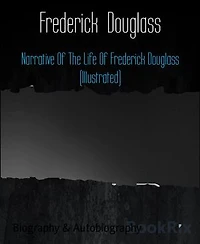 Narrative Of The Life Of Frederick Douglass (Illustrated)