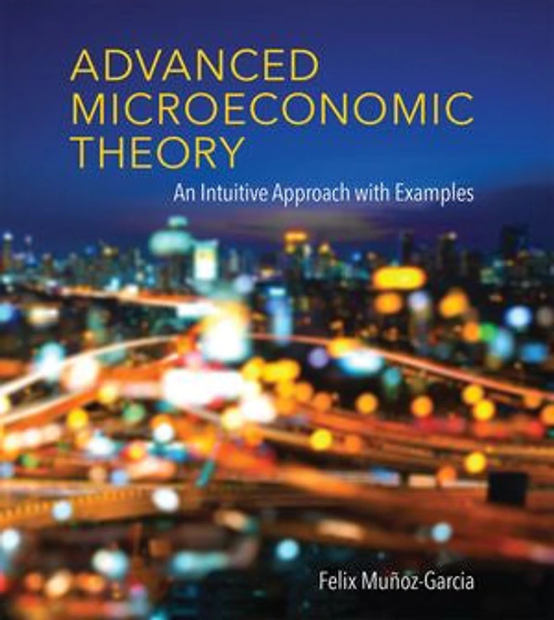 Advanced Microeconomic Theory: An Intuitive Approach With Examples