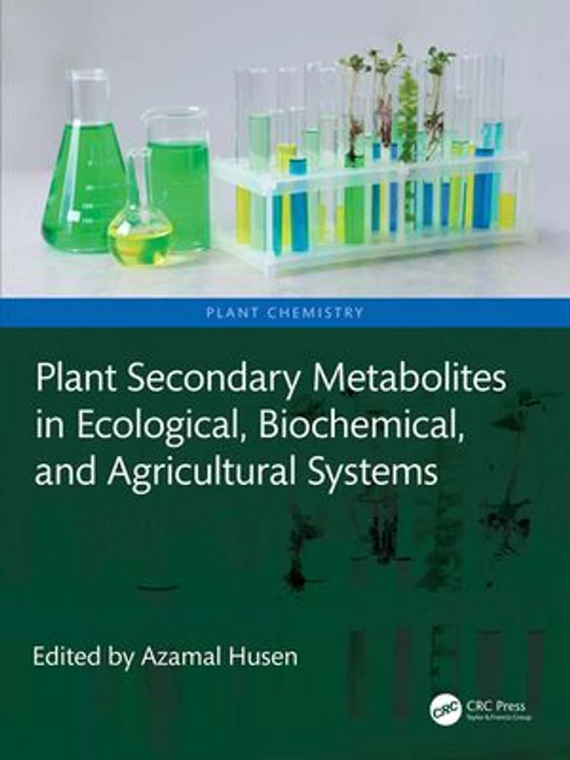 Plant Secondary Metabolites Ecological, Biochemical, and Agricultural Systems
