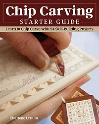 Chip Carving Starter Guide: Learn To Carve With 24 Skill-building Projects