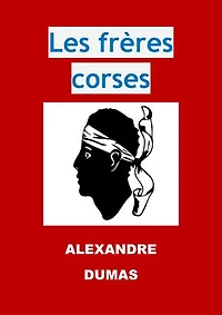 Les frères corses: (Edition Intégrale - Version Entièrement Illustrée)