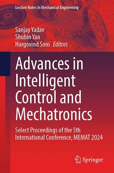 Advances Intelligent Control and Mechatronics: Select Proceedings of the 5th International Conference, MEMAT 2024