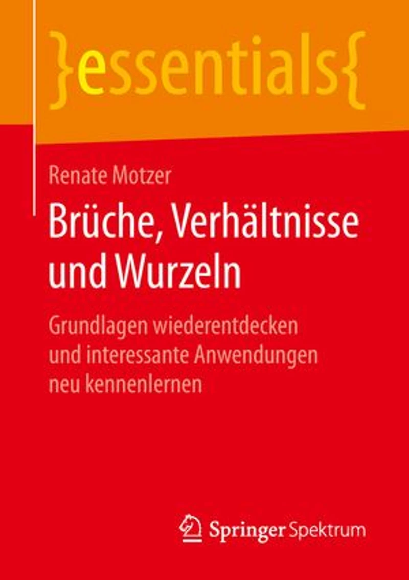 Brüche, Verhältnisse Und Wurzeln: Grundlagen Wiederentdecken Interessante Anwendungen Neu Kennenlernen