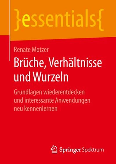 Brüche, Verhältnisse Und Wurzeln: Grundlagen Wiederentdecken Interessante Anwendungen Neu Kennenlernen