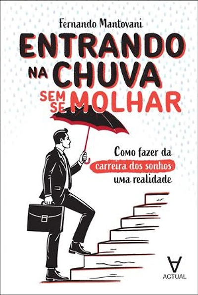 Entrando na chuva sem se molhar: como fazer da carreira dos sonhos uma realidade