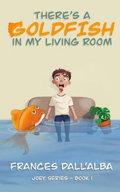 There's A Goldfish In My Living Room: The Joey Series, #1
