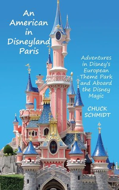An American in Disneyland Paris: Adventures in Disney’s European Theme Park and Aboard the Disney Magic