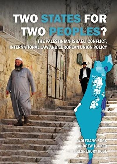 Two States for Two Peoples?: The Palestinian-Israeli conflict, international law and European Union policy