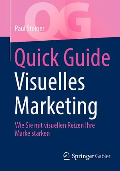 Quick Guide Visuelles Marketing: Wie Sie mit visuellen Reizen Ihre Marke stärken