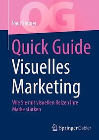 Quick Guide Visuelles Marketing: Wie Sie mit visuellen Reizen Ihre Marke stärken