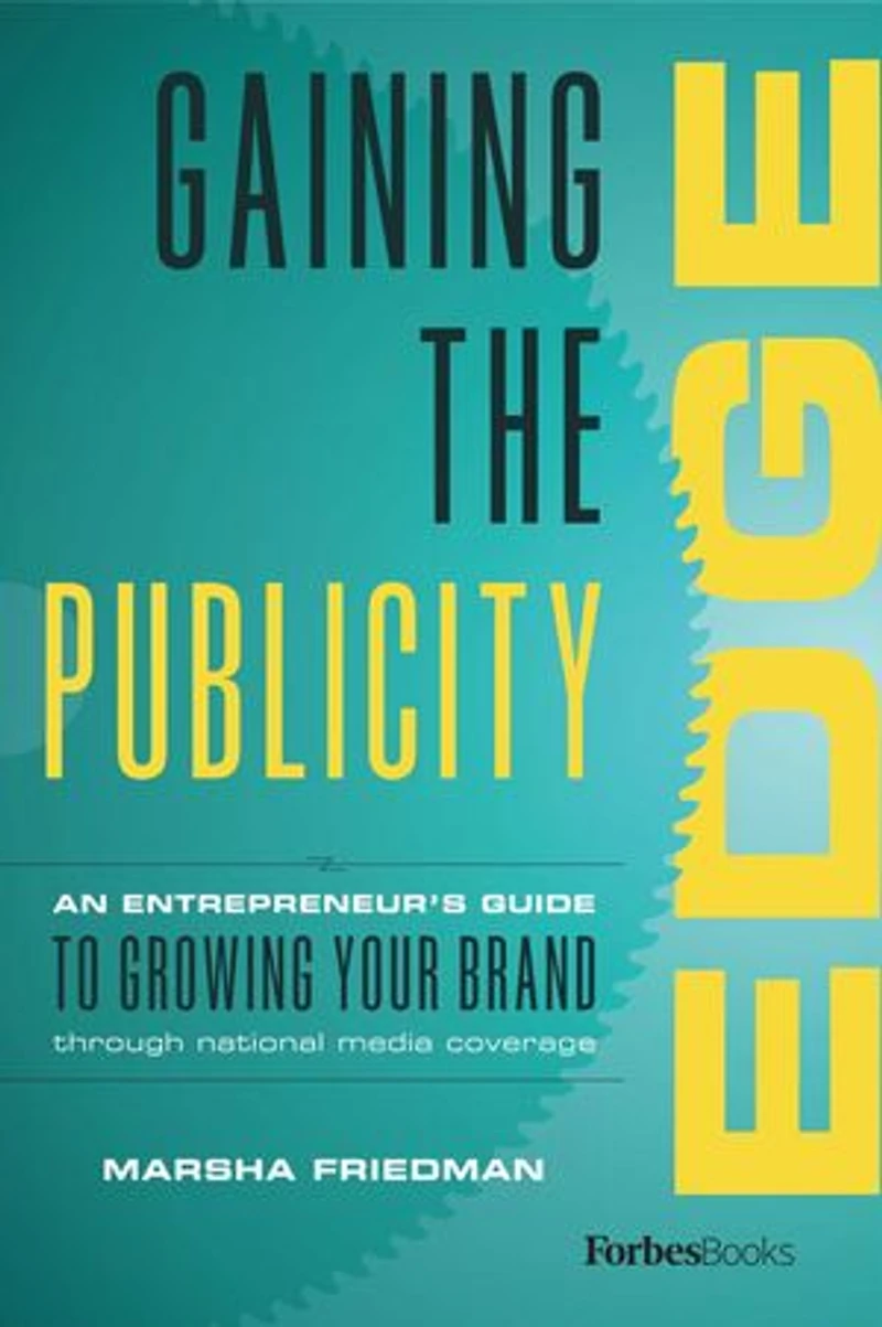 Gaining The Publicity Edge: An Entrepreneur's Guide To Growing Your Brand Through National Media Coverage