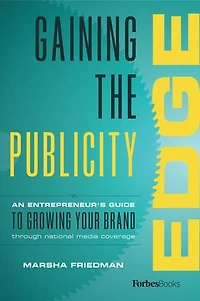 Gaining The Publicity Edge: An Entrepreneur's Guide To Growing Your Brand Through National Media Coverage