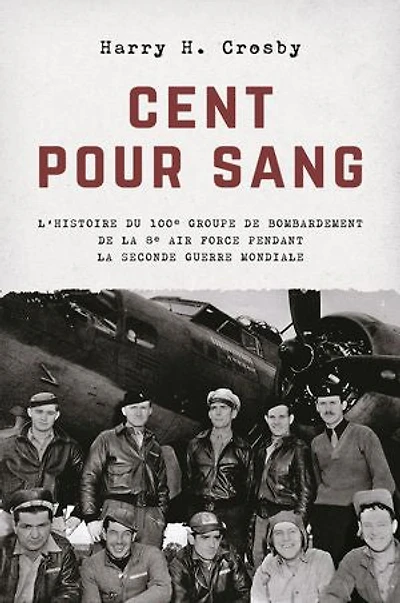 Cent pour sang: L'histoire du 100e groupe de bombardement de la 8e Air Force pendant la Seconde Guerre mondiale