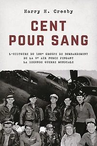 Cent pour sang: L'histoire du 100e groupe de bombardement de la 8e Air Force pendant la Seconde Guerre mondiale