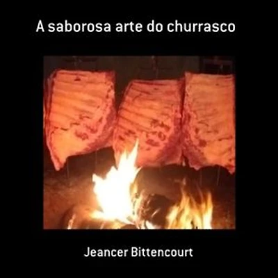 A Saborosa Arte Do Churrasco