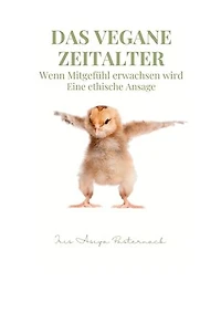 Das vegane Zeitalter: Wenn Mitgefühl erwachsen wird