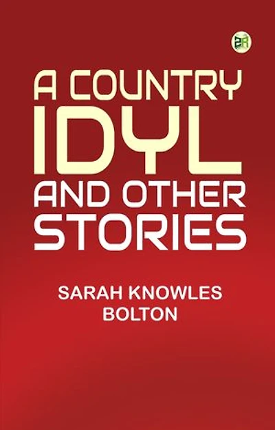 A Country Idyl, and Other Stories