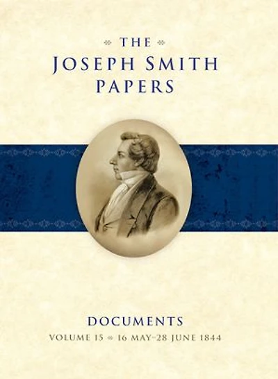 The Joseph Smith Papers, Documents, Volume 15: 16 May28 June 1844