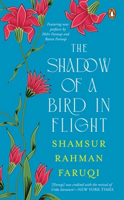 The Shadow of A Bird in Flight: A collection of Persian verses with parallel English translations; Selection and Translation by Padma Shri Shamsur Rahman Faruqi