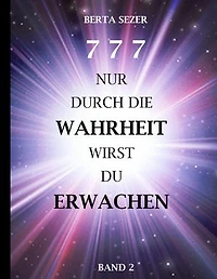 777 Nur durch die Wahrheit wirst du Erwachen: Band 2