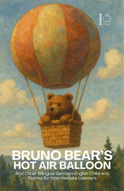 Bruno Bear’s Hot Air Balloon And Other Bilingual German-English Children’s Stories for Intermediate Learners
