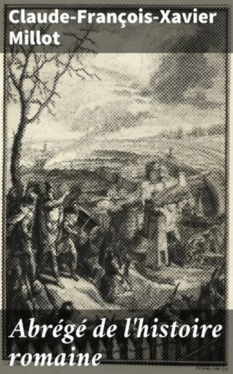 Abrégé de l'histoire romaine: Un regard complet et concis sur l'Empire romain par Millot