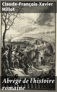 Abrégé de l'histoire romaine: Un regard complet et concis sur l'Empire romain par Millot