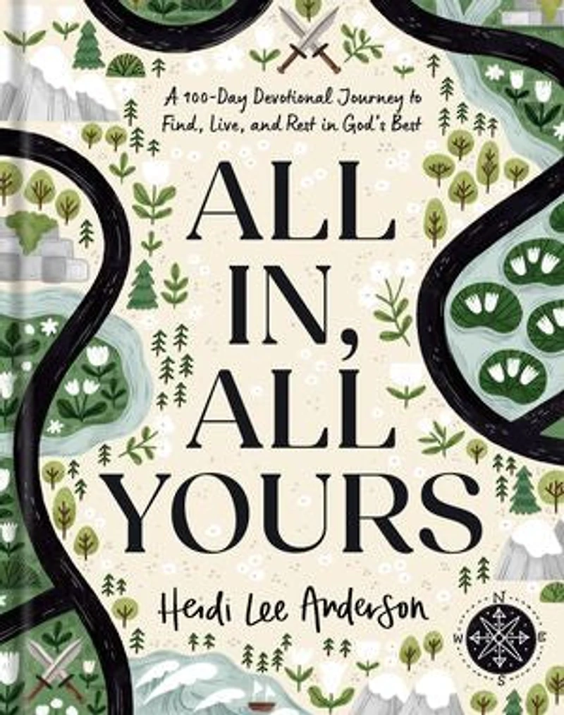 All In, Yours: A 100-Day Devotional Journey to Find, Live, and Rest God’s Best