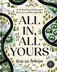 All In, Yours: A 100-Day Devotional Journey to Find, Live, and Rest God’s Best