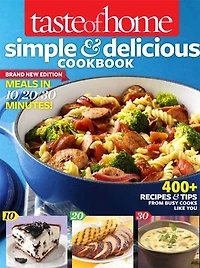Taste of Home Simple & Delicious Cookbook All-New Edition!: 400+ Recipes Tips from busy cooks like you