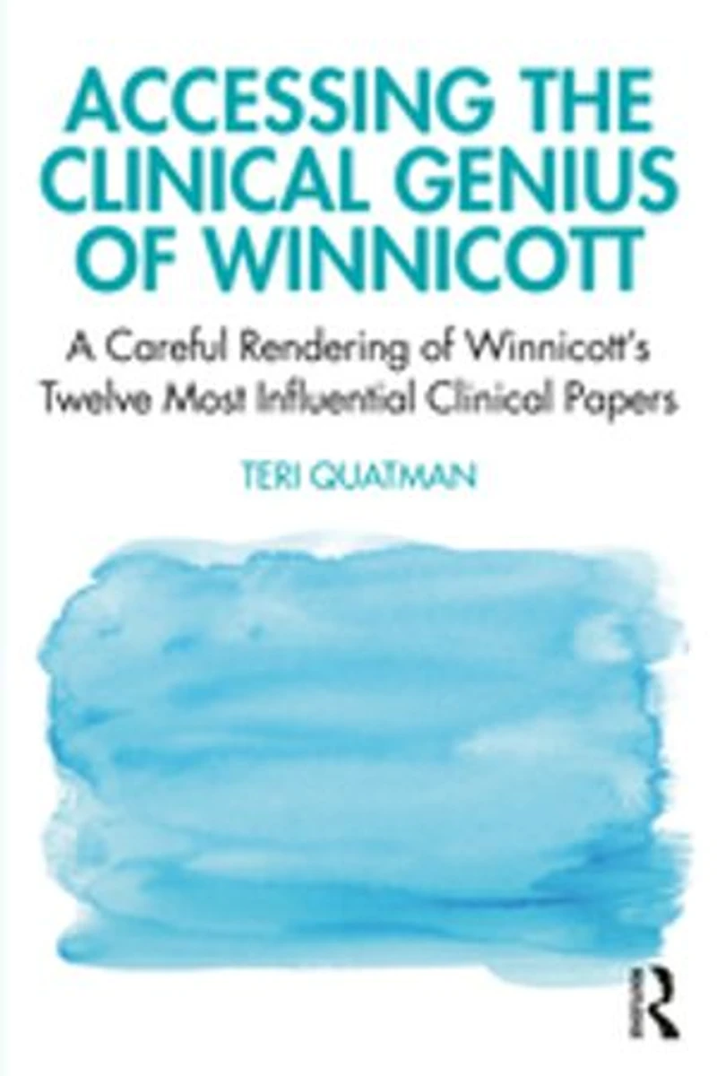 Accessing The Clinical Genius Of Winnicott: A Careful Rendering Winnicott's Twelve Most Influential Papers