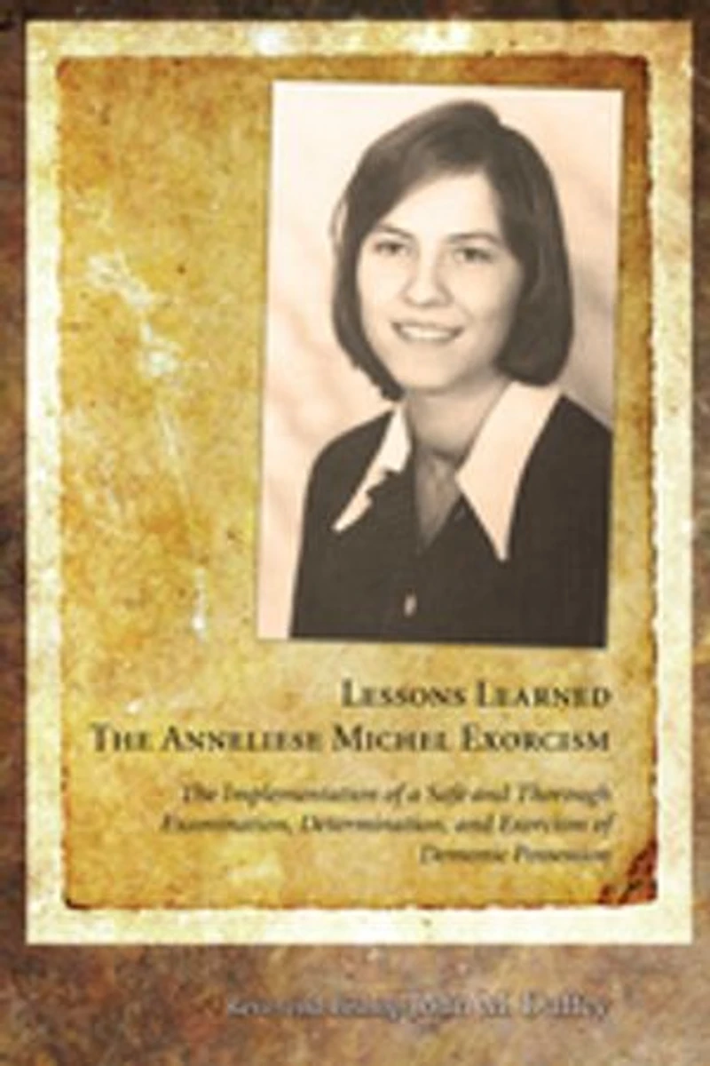 Lessons Learned: The Anneliese Michel Exorcism: Implementation of a Safe and Thorough Examination, Determination, Exorcism Demonic Possession