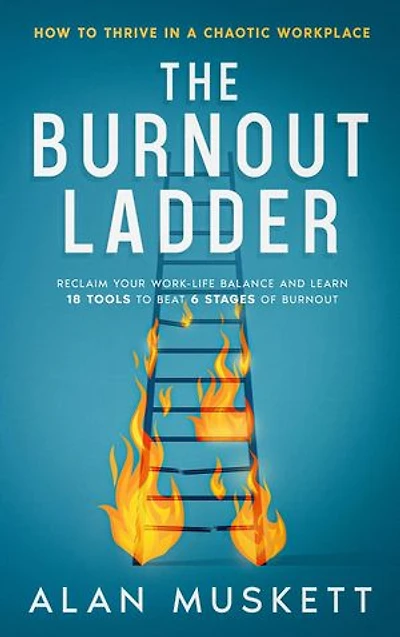 The Burnout Ladder: How to Thrive in a Chaotic Workplace