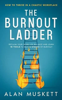The Burnout Ladder: How to Thrive in a Chaotic Workplace