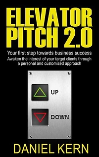 Elevator Pitch 2.0: your first step towards business success: Awaken the interest of target clients through a personal and customized approach.