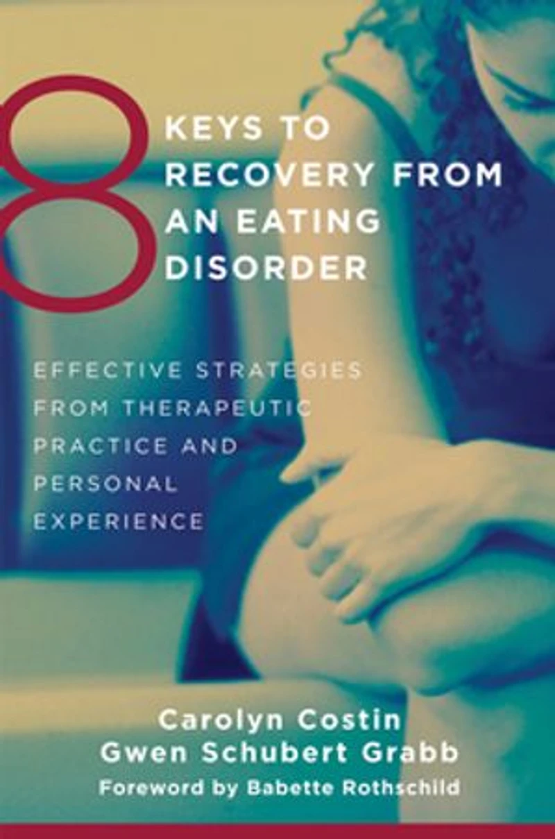 8 Keys to Recovery from an Eating Disorder: Effective Strategies from Therapeutic Practice and Personal Experience (8 Keys to Mental Health): Effective Strategies from Therapeutic Practice and Personal Experience