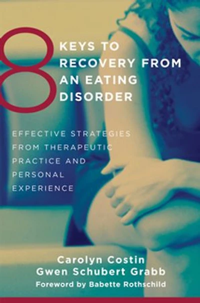 8 Keys to Recovery from an Eating Disorder: Effective Strategies from Therapeutic Practice and Personal Experience (8 Keys to Mental Health): Effective Strategies from Therapeutic Practice and Personal Experience