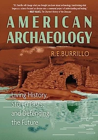 American Archaeology: Living History, Stolen Pasts, and Defending the Future