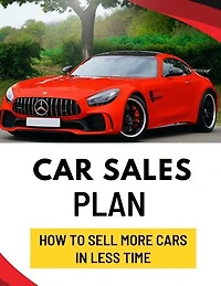 Car Sales Plan: How to Sell More Cars in Less Time