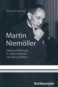 Martin Niemöller: Weg und Wirkung in verschiedenen Handlungsfeldern