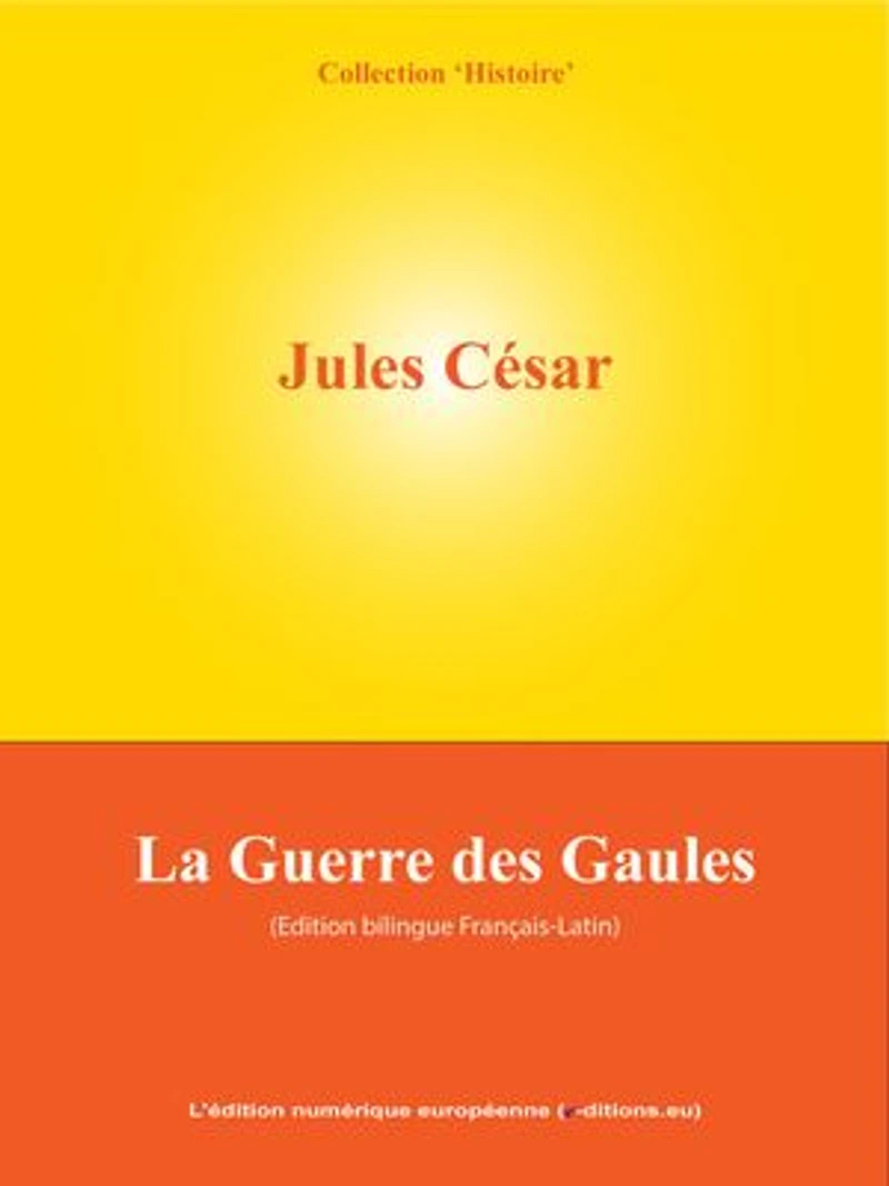 La Guerre des Gaules: De Bello Gallico