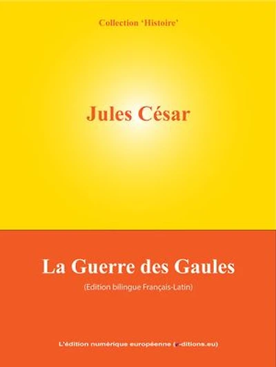 La Guerre des Gaules: De Bello Gallico
